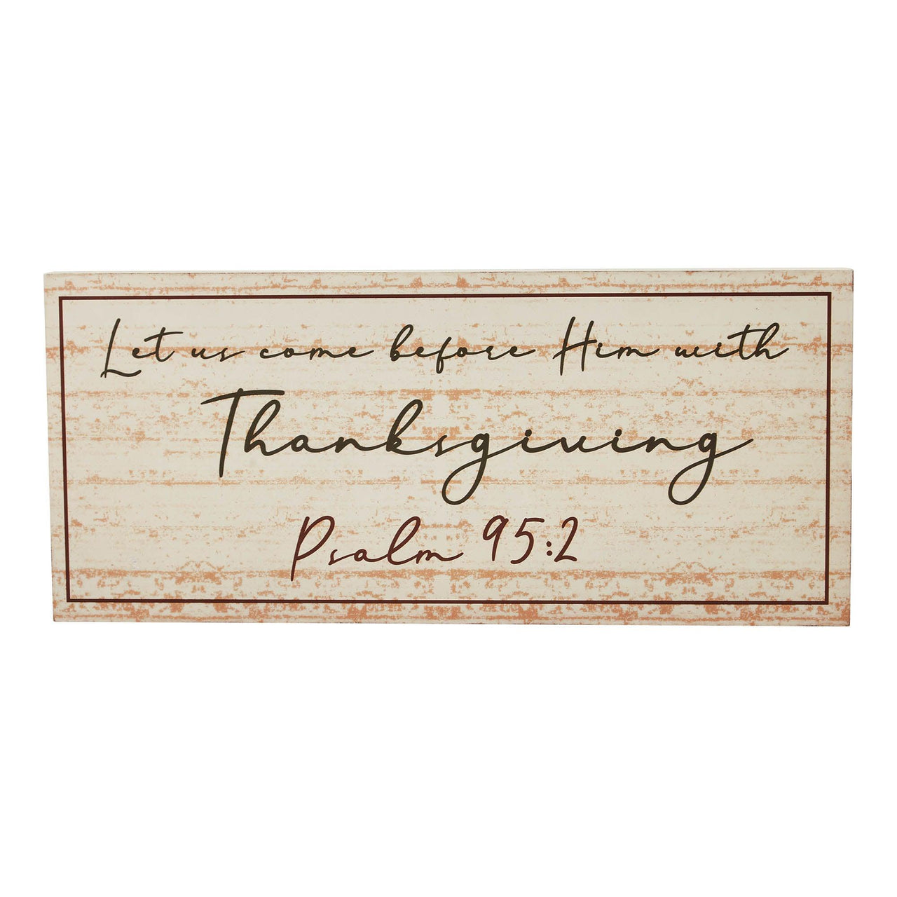 Psalm 95:2 Let Us Come Before Him MDF Sign 7x16 - The Fox Decor