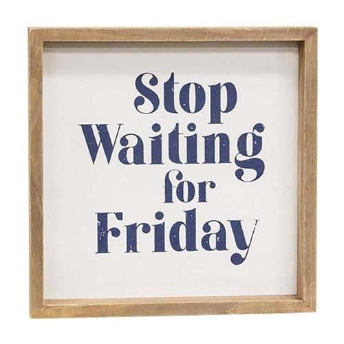 Stop Waiting for Friday Framed Sign - The Fox Decor