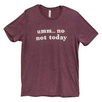 Umm No Not Today T-Shirt Heather Maroon Large - The Fox Decor