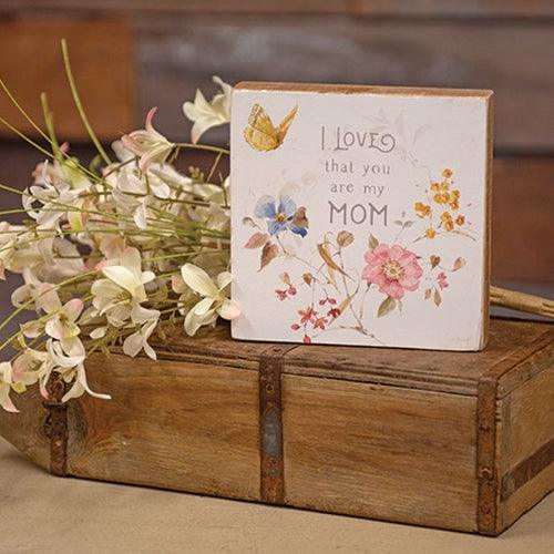 I Love That You Are My Mom Watercolor Block Sign - The Fox Decor